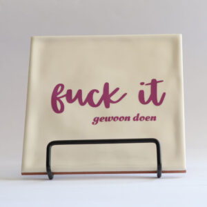 Fuck it, gewoon doen